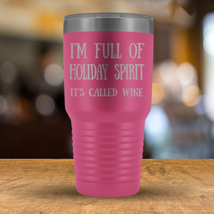I'm Full of Holiday Spirit It's Called Wine - 30oz Tumbler-KaboodleWorld