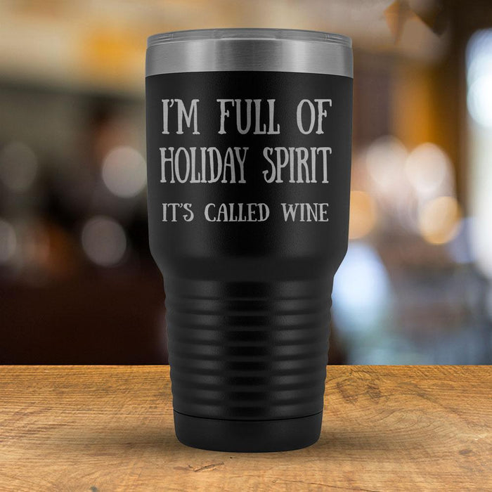 I'm Full of Holiday Spirit It's Called Wine - 30oz Tumbler-KaboodleWorld