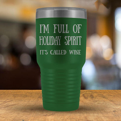 I'm Full of Holiday Spirit It's Called Wine - 30oz Tumbler-KaboodleWorld