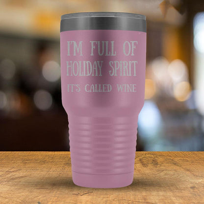 I'm Full of Holiday Spirit It's Called Wine - 30oz Tumbler-KaboodleWorld