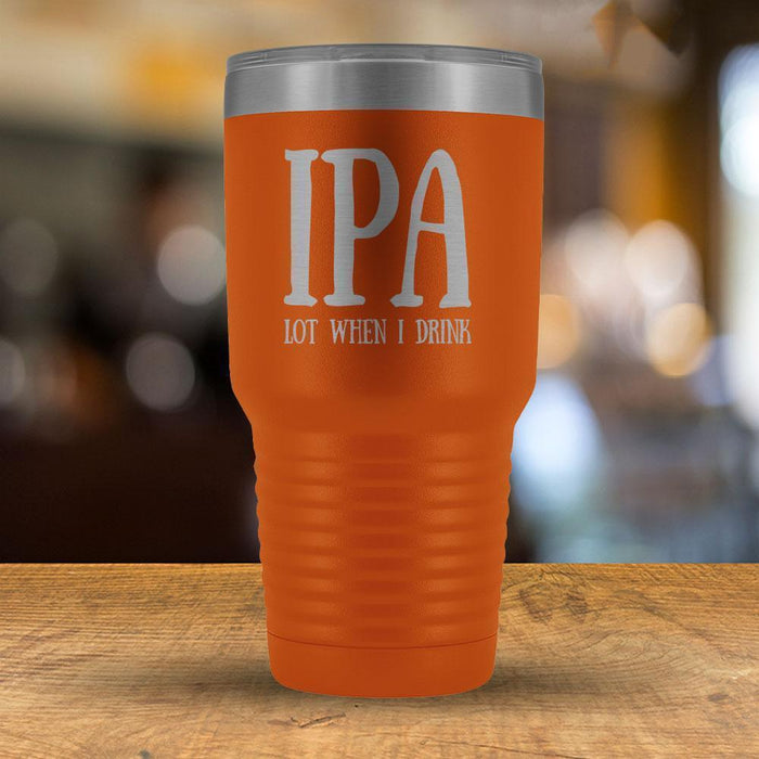 IPA Lot When I Drink - 30oz Tumbler-KaboodleWorld