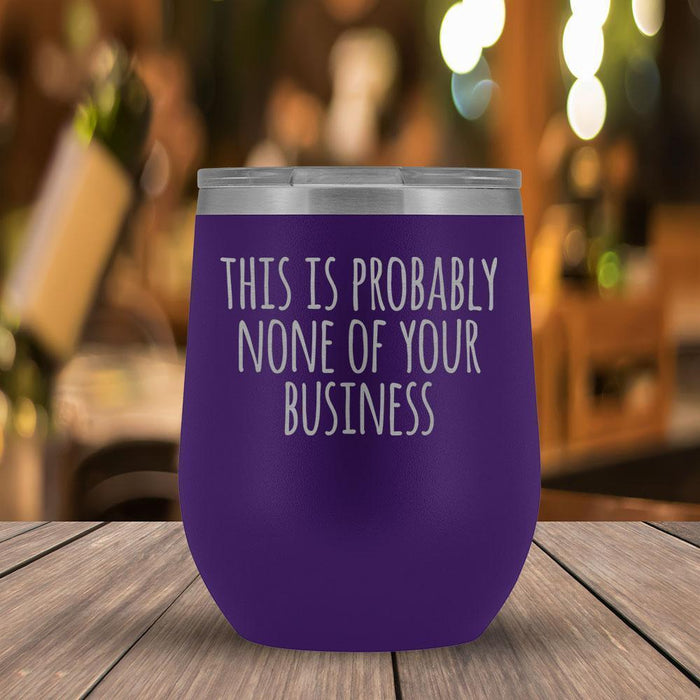 This Is Probably None of Your Business - 12oz Tumbler-KaboodleWorld